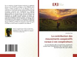 La Contribution Des Mouvements Cooperatifs Ruraux A Ses Cooperateurs di Abdoulaye Diop edito da Editions Universitaires Europeennes