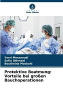 Protektive Beatmung: Vorteile bei großen Bauchoperationen di Yosri Messaoudi, Safia Othmani, Boutheina Mosbahi edito da Verlag Unser Wissen