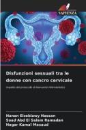 Disfunzioni sessuali tra le donne con cancro cervicale di Hanan Elzeblawy Hassan, Soad Abd El Salam Ramadan, Hagar Kamal Masaud edito da Edizioni Sapienza