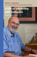 A Life of Scholarship with Santayana: Essays and Reflections di Herman Saatkamp Jr edito da BRILL/RODOPI
