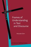 Frames Of Understanding In Text And Discourse di Alexander Ziem edito da John Benjamins Publishing Co