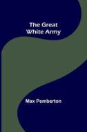 The Great White Army di Max Pemberton edito da Alpha Editions
