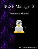 Suse Manager 3 - Refernce Manual di Manual Contributors edito da ARTPOWER INTL PUB