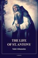 The Life of St. Antony (Annotated) di Saint Athanasius edito da FV éditions
