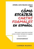COMO ESCRIBIR CARTAS O MAILS FORMALES EN ESPANOL di Madrid Carmen Madrid edito da Independently Published
