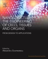 Nanostructures for the Engineering of Cells, Tissues and Organs edito da William Andrew Publishing