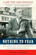 Nothing to Fear: Fdr's Inner Circle and the Hundred Days That Created Modern America di Adam Cohen edito da PENGUIN GROUP