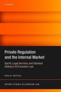 Private Regulation and the Internal Market di Mislav Mataija edito da OUP Oxford