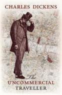 The Uncommercial Traveller di Charles Dickens edito da Oxford University Press