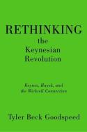 Rethinking the Keynesian Revolution di Tyler Beck Goodspeed edito da OUP USA