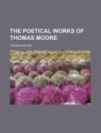 The Poetical Works Of Thomas Moore di Thomas Moore edito da General Books Llc