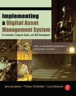 Implementing a Digital Asset Management System di Jens Jacobsen, Tilman Schlenker, Lisa Edwards edito da Taylor & Francis Ltd
