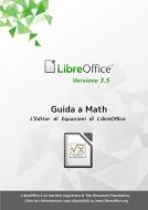 Guida a Libreoffice Math 3.5 di Libreoffice Documentation Team edito da Lulu.com