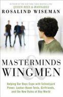 Masterminds & Wingmen: Helping Our Boys Cope with Schoolyard Power, Locker-Room Tests, Girlfriends, and the New Rules of Boy World di Rosalind Wiseman edito da Harmony