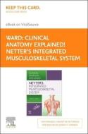 Netter's Integrated Musculoskeletal System E-Book on Vitalsource (Retail Access Card): Clinical Anatomy Explained! di Peter J. Ward edito da ELSEVIER