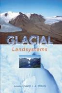 Glacial Landsystems di David Evans edito da Routledge