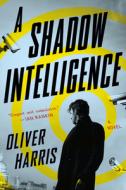 A Shadow Intelligence di Oliver Harris edito da HOUGHTON MIFFLIN