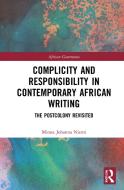 Complicity And Responsibility In Contemporary African Writing di Minna Johanna Niemi edito da Taylor & Francis Ltd