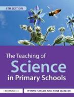The Teaching Of Science In Primary Schools di Wynne Harlen, Anne Qualter edito da David Fulton Publishers Ltd