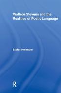 Wallace Stevens and the Realities of Poetic Language di Stefan (Finnmark University College) Holander edito da Taylor & Francis Ltd