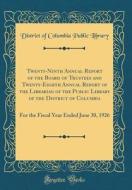Twenty-Ninth Annual Report of the Board of Trustees and Twenty-Eighth Annual Report of the Librarian of the Public Library of the District of Columbia di District Of Columbia Public Library edito da Forgotten Books