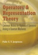 Operators and Representation Theory: Canonical Models for Algebras of Operators Arising in Quantum Mechanics di Palle E. T. Jorgensen edito da DOVER PUBN INC