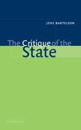 The Critique of the State di Jens Bartelson edito da Cambridge University Press