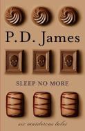 Sleep No More: Six Murderous Tales di P. D. James edito da VINTAGE