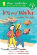 Iris and Walter and the Field Trip di Elissa Haden Guest edito da SANDPIPER