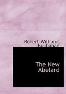 The New Abelard di Robert Williams Buchanan edito da BiblioLife