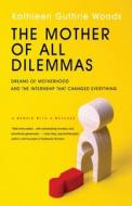 THE MOTHER OF ALL DILEMMAS: DREAMS OF MO di KATHLEEN WOODS edito da LIGHTNING SOURCE UK LTD