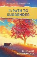 THE PATH TO SURRENDER: FINDING YOUR WAY di JULIE FEHRENBACHER edito da LIGHTNING SOURCE UK LTD