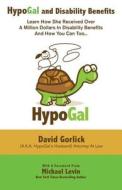 Hypogal and Disability Benefits: Learn How She Received Over a Million Dollars in Disability Benefits and How You Can Too... di David Gorlick edito da Hypogal