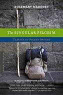 The Singular Pilgrim: Travels on Sacred Ground di Rosemary Mahoney edito da HOUGHTON MIFFLIN