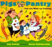 Pigs in the Pantry: Fun with Math and Cooking di Amy Axelrod edito da SIMON & SCHUSTER BOOKS YOU