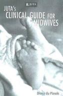 Juta's Clinical Guide For Midwives di Diana Du Plessis edito da Juta & Company Ltd