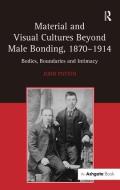 Material and Visual Cultures Beyond Male Bonding, 1870-1914 di John Potvin edito da Taylor & Francis Ltd
