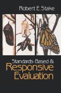 Standards-Based and Responsive Evaluation di Robert E. Stake edito da SAGE Publications, Inc