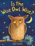 Is the Wise Owl Wise? di Shoo Rayner edito da Rigby
