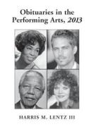 Lentz, H:  Obituaries in the Performing Arts, 2013 di Harris M. Lentz edito da McFarland