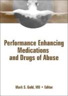 Performance Enhancing Medications and Drugs of Abuse di Mark Gold edito da CRC Press