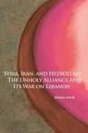 Syria, Iran, and Hezbollah di Marius Deeb edito da Hoover Institution Press
