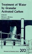 Treatment Of Water By Granular Activated Carbon di Michael J. Mcguire edito da American Chemical Society