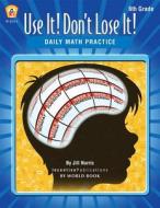 Daily Math Practice 6th Grade: Use It! Don't Lose It! di Jill Norris edito da INCENTIVE PUBN INC