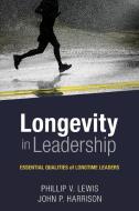 Longevity in Leadership di Philip Lewis, John Harrison edito da Abilene Christian University Press