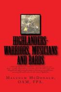 HIGHLANDERS-warriers, musians and bards di Malcolm C. McDonald Oam edito da LIGHTNING SOURCE INC