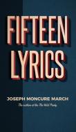 Fifteen Lyrics di JOSEPH MONCUR MARCH edito da Lightning Source Uk Ltd