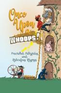 ONCE UPON A WHOOPS!: FRACTURED FAIRYTALE di MICHELL WORTHINGTON edito da LIGHTNING SOURCE UK LTD
