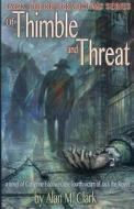 Of Thimble and Threat: A Novel of Catherine Eddowes, the Fourth Victim of Jack the Ripper di Alan M. Clark edito da IFD PUB