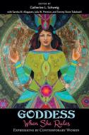 Goddess: When She Rules: Expressions by Contemporary Women di Catherine L. Schweig, Sally Kempton edito da Golden Dragonfly Press